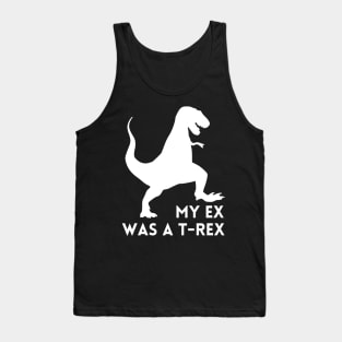 My Ex was a T-Rex - Funny Break Up Humor Tank Top